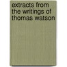 Extracts From The Writings Of Thomas Watson door Thomas Watson
