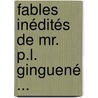 Fables Inédités De Mr. P.L. Ginguené ... door Pierre Louis Ginguen�