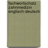 Fachwortschatz Zahnmedizin Englisch-Deutsch door Ingrid Friedbichler