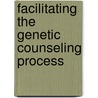 Facilitating the Genetic Counseling Process by Patricia M. Veach