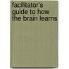 Facilitator's Guide to How the Brain Learns by David A. Sousa