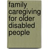Family Caregiving For Older Disabled People by Isabella Paoletti