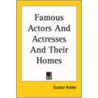 Famous Actors And Actresses And Their Homes door Gustav Kobbe