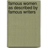 Famous Women As Described By Famous Writers by Anonymous Anonymous
