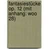 Fantasiestücke op. 12 (mit Anhang: WoO 28) door Robert Schumann