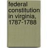 Federal Constitution in Virginia, 1787-1788 door Worthington Chauncey Ford