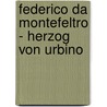 Federico da Montefeltro - Herzog von Urbino by Jan Lauts