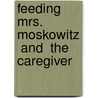 Feeding Mrs. Moskowitz  And  The Caregiver door Fran Pokras Yariv