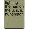 Fighting The Hun On The U. S. S. Huntington door H.W. Winn