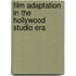 Film Adaptation In The Hollywood Studio Era