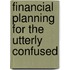 Financial Planning for the Utterly Confused