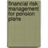 Financial Risk Management For Pension Plans