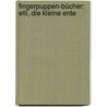 Fingerpuppen-Bücher: Elli, die kleine Ente by Julia Hofmann