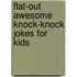 Flat-Out Awesome Knock-Knock Jokes for Kids