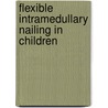 Flexible Intramedullary Nailing in Children door Pierre Lascombes