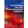 Forecasting For The Pharmaceutical Industry door Arthur G. Cook