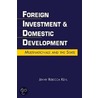 Foreign Investment And Domestic Development by Jenny Rebecca Kehl