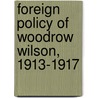 Foreign Policy of Woodrow Wilson, 1913-1917 by Victor J. West