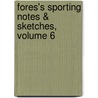 Fores's Sporting Notes & Sketches, Volume 6 by Unknown