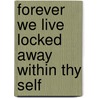 Forever We Live Locked Away Within Thy Self door Derren Walker