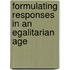 Formulating Responses In An Egalitarian Age