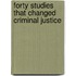 Forty Studies That Changed Criminal Justice