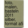 Foto, Malen, Basteln 2011 silber, Format A5 door Onbekend