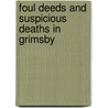 Foul Deeds And Suspicious Deaths In Grimsby by Stephen Wadge