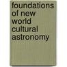 Foundations of New World Cultural Astronomy door Onbekend