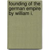 Founding of the German Empire by William I. door Marshall Livingston Perrin