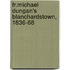 Fr.Michael Dungan's Blanchardstown, 1836-68