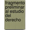 Fragmento Preliminar Al Estudio del Derecho by Juan Bautista Alberdi
