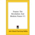 France: The Revolution And Modern France V1