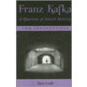 Franz Kafka,  A Question Of Jewish Identity door Sara Loeb