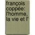 François Coppée: L'Homme, La Vie Et L'