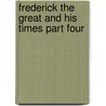 Frederick the Great and His Times Part Four door Thomas Campbell