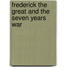 Frederick the Great and the Seven Years War door Onbekend