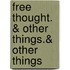 Free Thought. & Other Things.& Other Things
