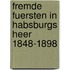 Fremde Fuersten in Habsburgs Heer 1848-1898