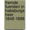 Fremde Fuersten in Habsburgs Heer 1848-1898 door Adolf Von Deitenhofen