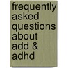 Frequently Asked Questions About Add & Adhd door Jonas Pomere