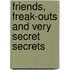 Friends, Freak-Outs And Very Secret Secrets