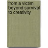From A Victim Beyond Survival To Creativity door Angela Thomas