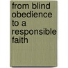 From Blind Obedience To A Responsible Faith by Donald F. Fausel