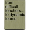 From Difficult Teachers... to Dynamic Teams door Marilyn L. Grady