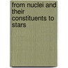From Nuclei And Their Constituents To Stars by Unknown