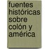 Fuentes Históricas Sobre Colón Y América