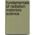 Fundamentals Of Radiation Materials Science