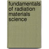 Fundamentals Of Radiation Materials Science door Gary Was