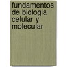 Fundamentos de Biologia Celular y Molecular by Jose Hib